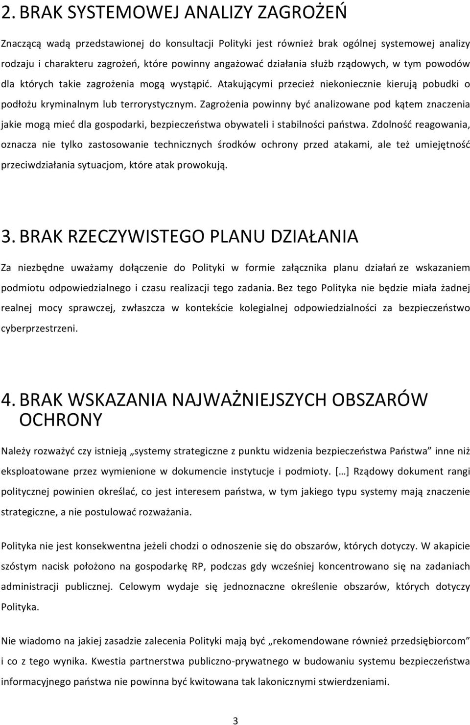 Zagrożenia powinny być analizowane pod kątem znaczenia jakie mogą mieć dla gospodarki, bezpieczeństwa obywateli i stabilności państwa.