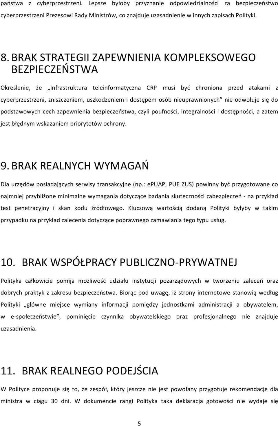 osób nieuprawnionych nie odwołuje się do podstawowych cech zapewnienia bezpieczeństwa, czyli poufności, integralności i dostępności, a zatem jest błędnym wskazaniem priorytetów ochrony. 9.