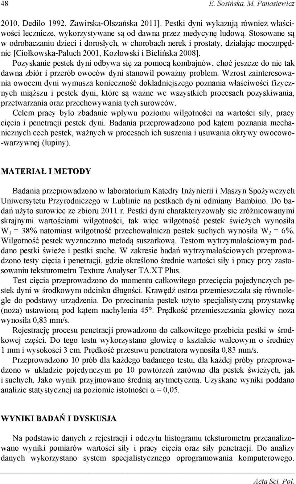 Pozyskanie pestek dyni odbywa się za pomocą kombajnów, choć jeszcze do nie tak dawna zbiór i przerób owoców dyni stanowił poważny problem.