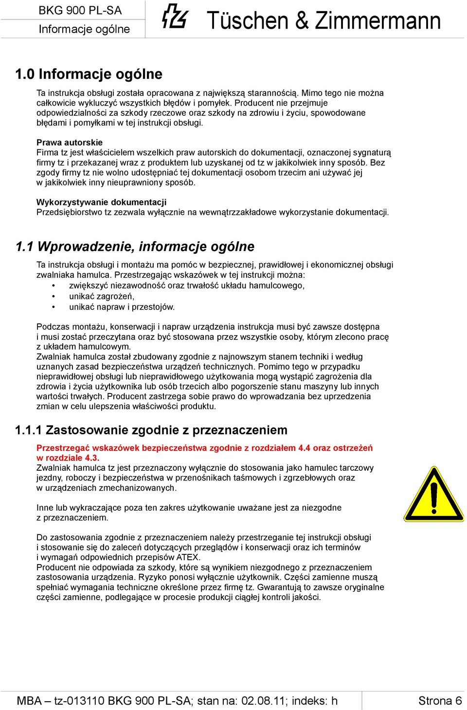 Prawa autorskie Firma tz jest właścicielem wszelkich praw autorskich do dokumentacji, oznaczonej sygnaturą firmy tz i przekazanej wraz z produktem lub uzyskanej od tz w jakikolwiek inny sposób.