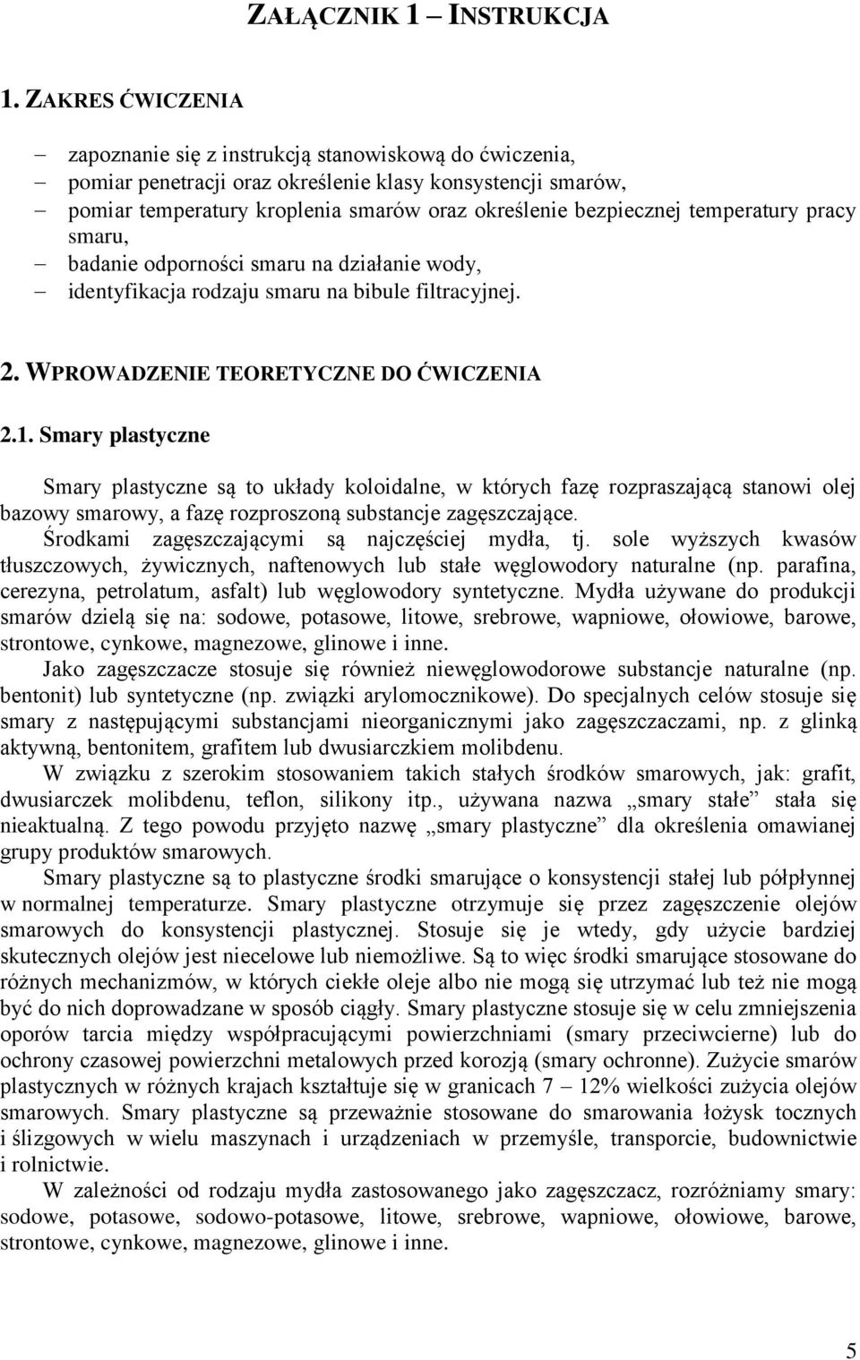 temperatury pracy smaru, badanie odporności smaru na działanie wody, identyfikacja rodzaju smaru na bibule filtracyjnej. 2. WPROWADZENIE TEORETYCZNE DO ĆWICZENIA 2.1.