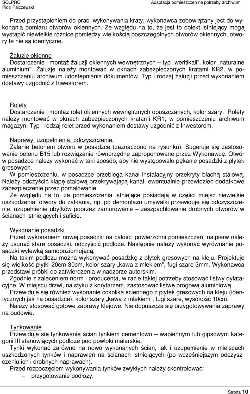 Żaluzje okienne Dostarczenie i montaż żaluzji okiennych wewnętrznych typ weritikali, kolor naturalne aluminium.