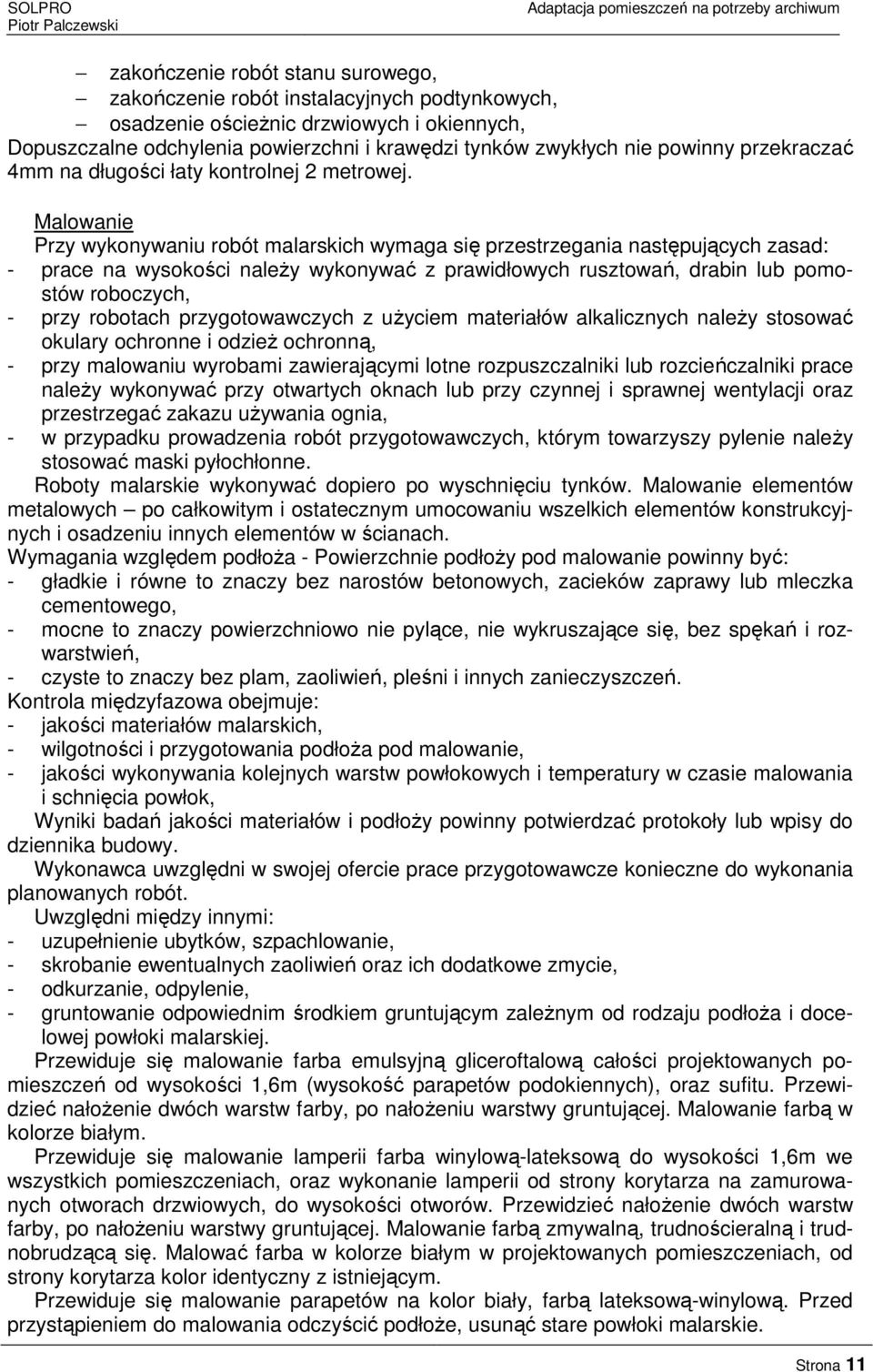 Malowanie Przy wykonywaniu robót malarskich wymaga się przestrzegania następujących zasad: - prace na wysokości należy wykonywać z prawidłowych rusztowań, drabin lub pomostów roboczych, - przy