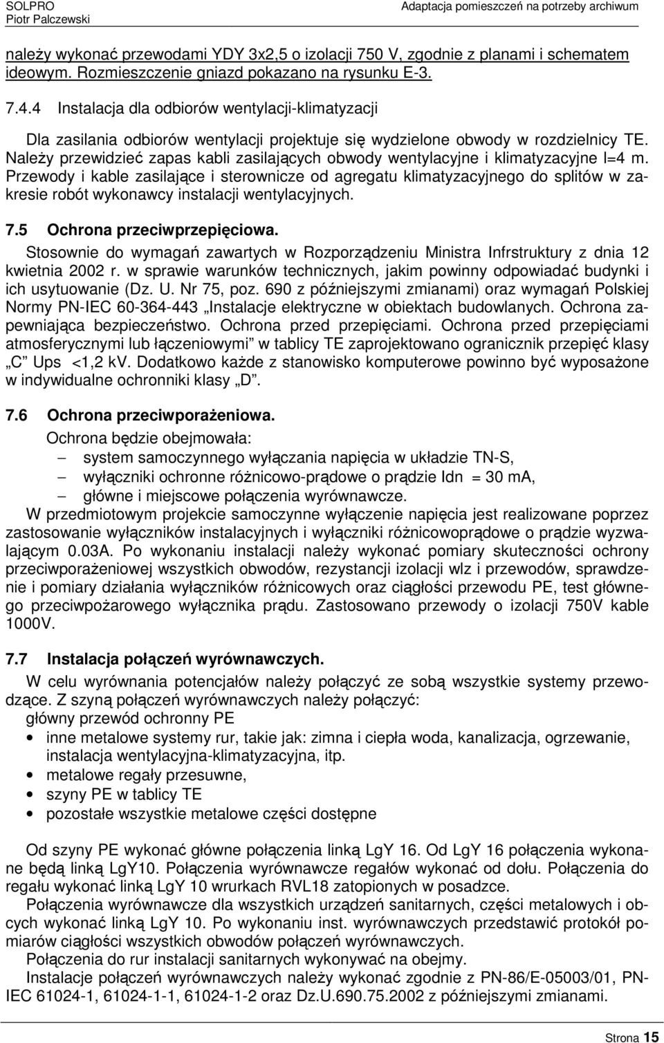 Należy przewidzieć zapas kabli zasilających obwody wentylacyjne i klimatyzacyjne l=4 m.