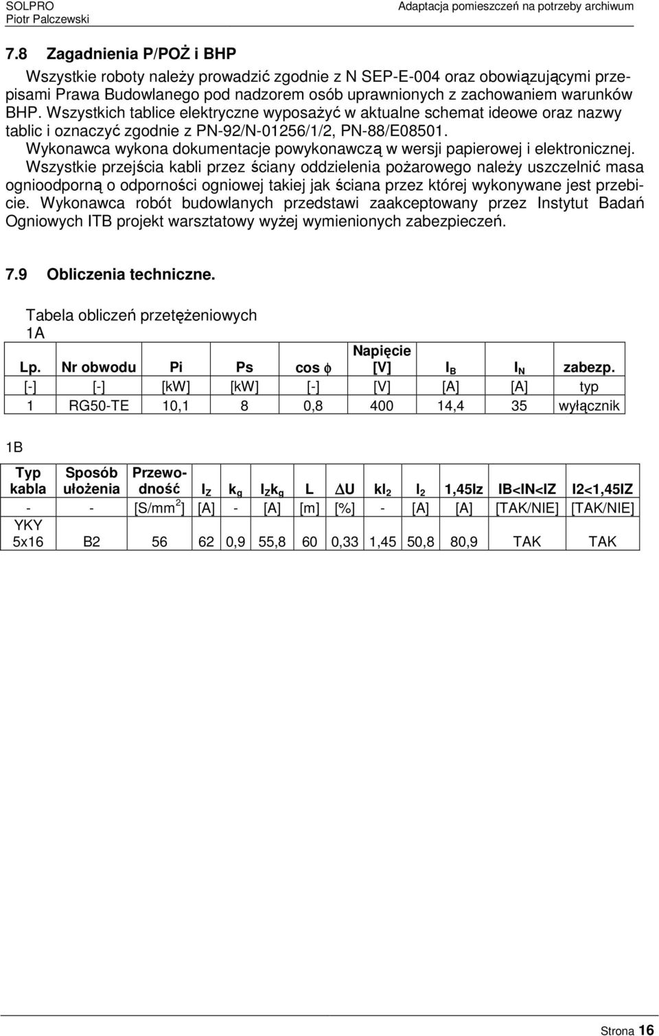 Wykonawca wykona dokumentacje powykonawczą w wersji papierowej i elektronicznej.