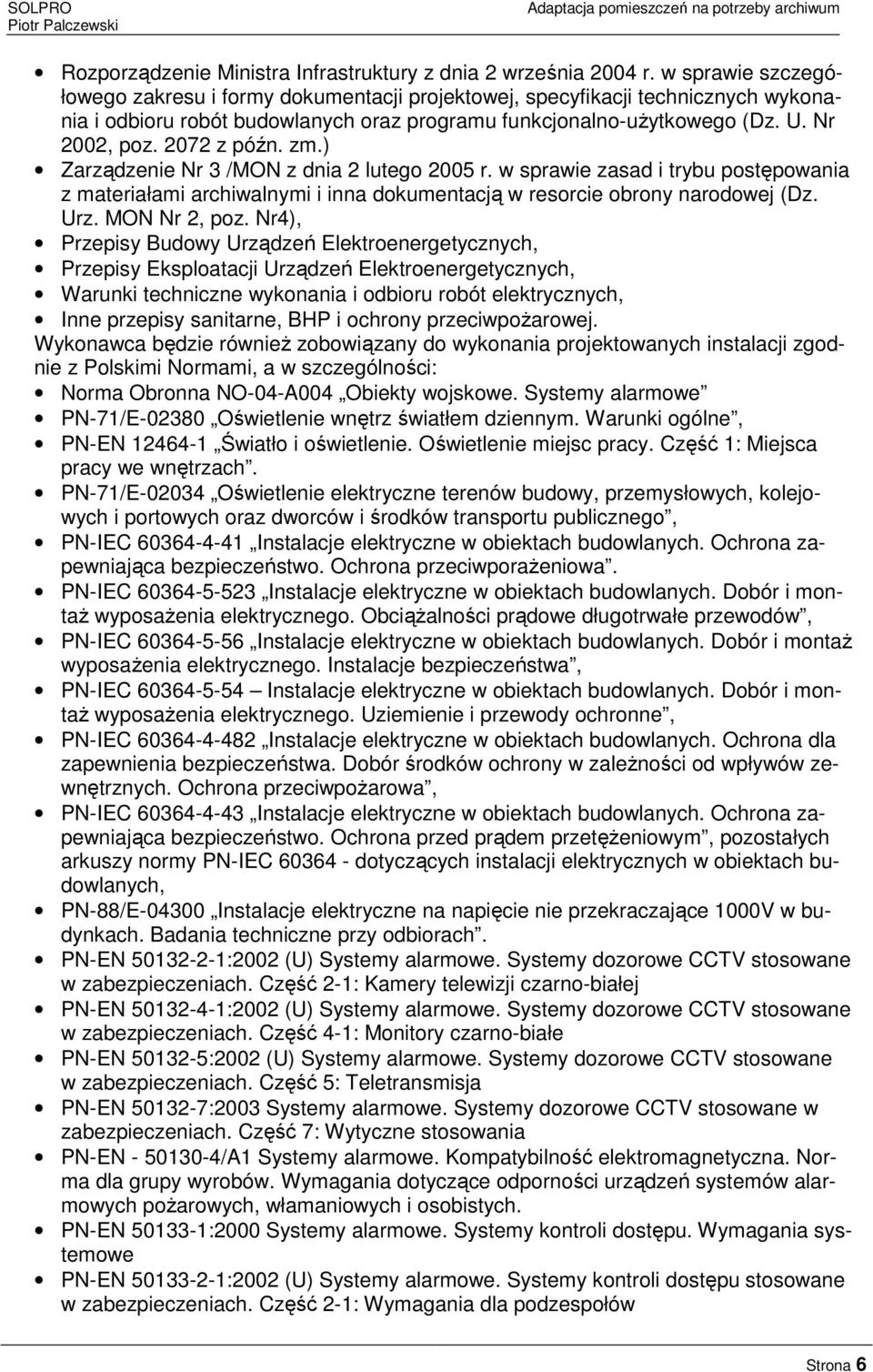 2072 z późn. zm.) Zarządzenie Nr 3 /MON z dnia 2 lutego 2005 r. w sprawie zasad i trybu postępowania z materiałami archiwalnymi i inna dokumentacją w resorcie obrony narodowej (Dz. Urz. MON Nr 2, poz.