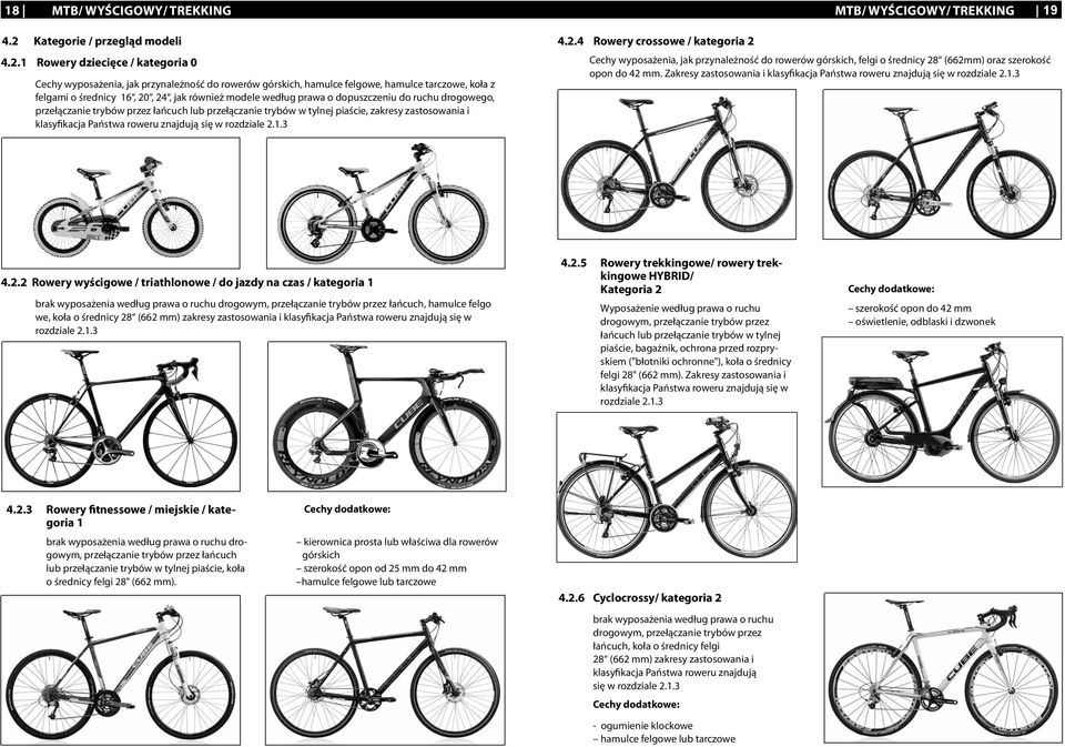 1 Rowery dziecięce / kategoria 0 Cechy wyposażenia, jak przynależność do rowerów górskich, hamulce felgowe, hamulce tarczowe, koła z felgami o średnicy 16, 20, 24, jak również modele według prawa o