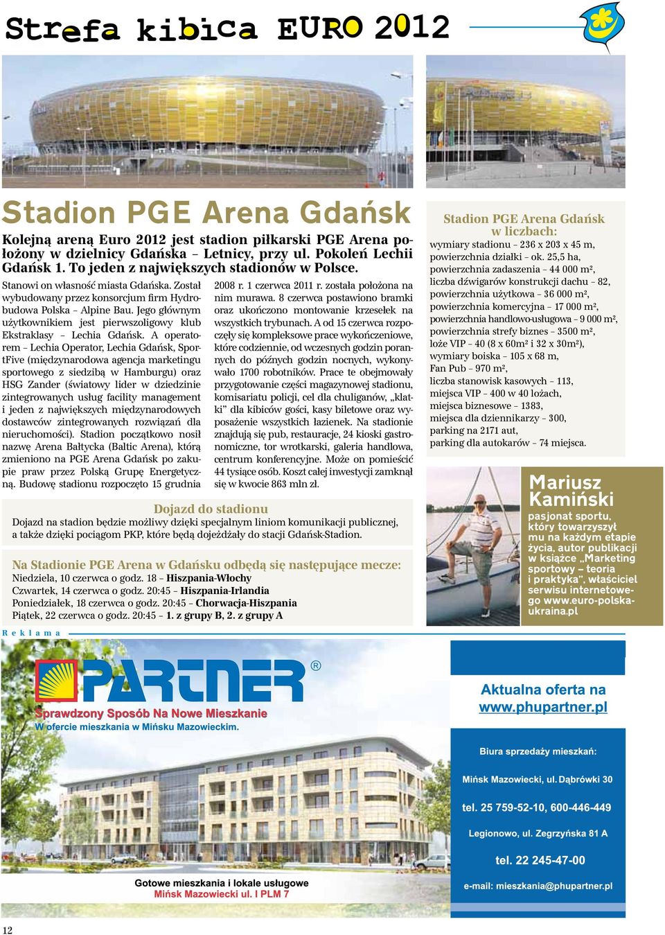 A operatorem Lechia Operator, Lechia Gdańsk, SportFive (międzynarodowa agencja marketingu sportowego z siedzibą w Hamburgu) oraz HSG Zander (światowy lider w dziedzinie zintegrowanych usług facility