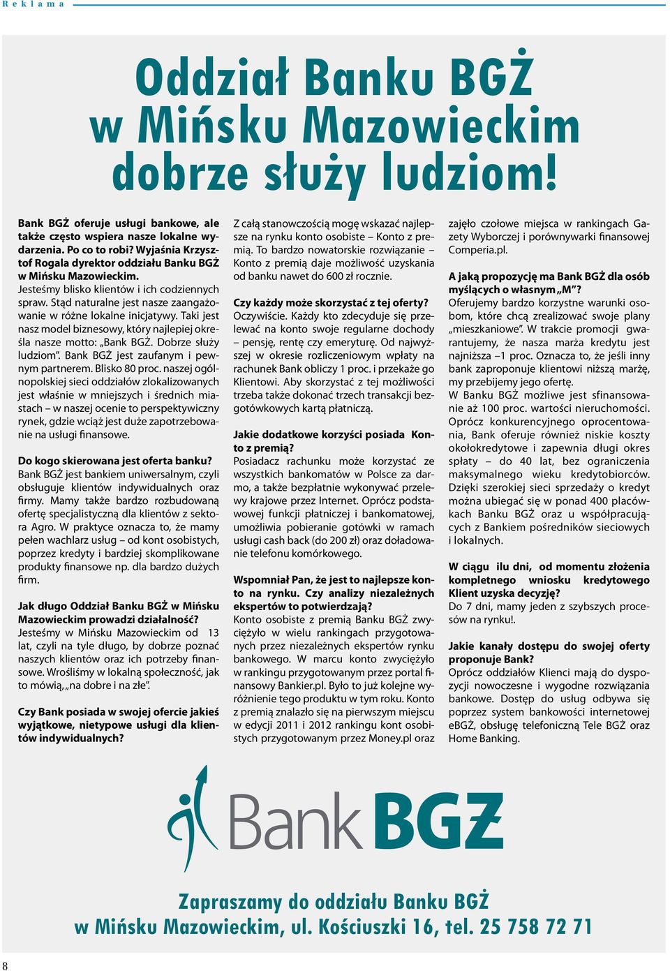 Taki jest nasz model biznesowy, który najlepiej określa nasze motto: Bank BGŻ. Dobrze służy ludziom. Bank BGŻ jest zaufanym i pewnym partnerem. Blisko 80 proc.