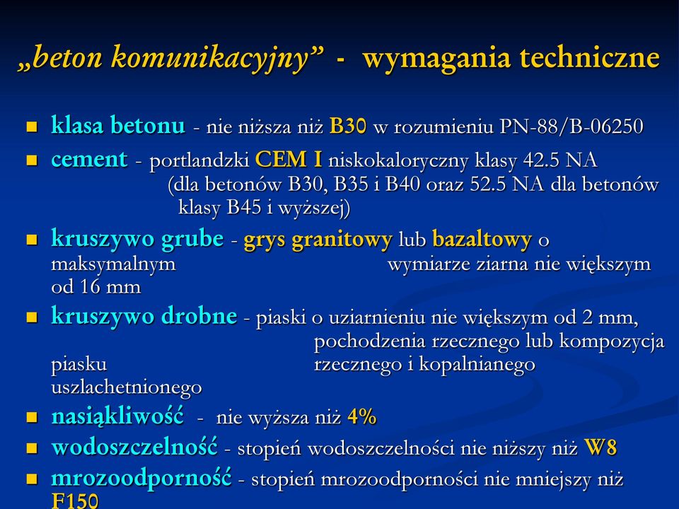 5 NA dla betonów klasy B45 i wyższej) kruszywo grube - grys granitowy lub bazaltowy o maksymalnym od 16 mm wymiarze ziarna nie większym kruszywo drobne -