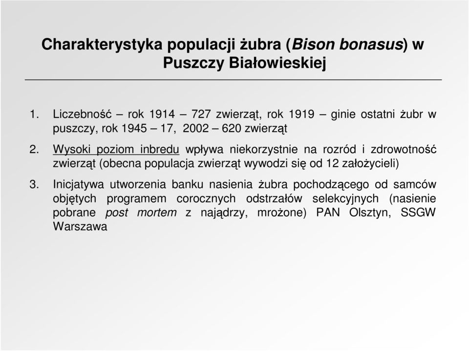 Wysoki poziom inbredu wpływa niekorzystnie na rozród i zdrowotność zwierząt (obecna populacja zwierząt wywodzi się od 12