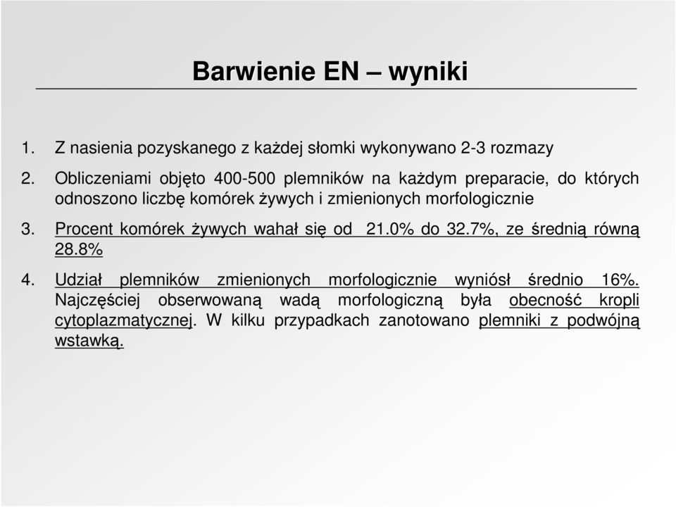 morfologicznie 3. Procent komórek żywych wahał się od 21.0% do 32.7%, ze średnią równą 28.8% 4.