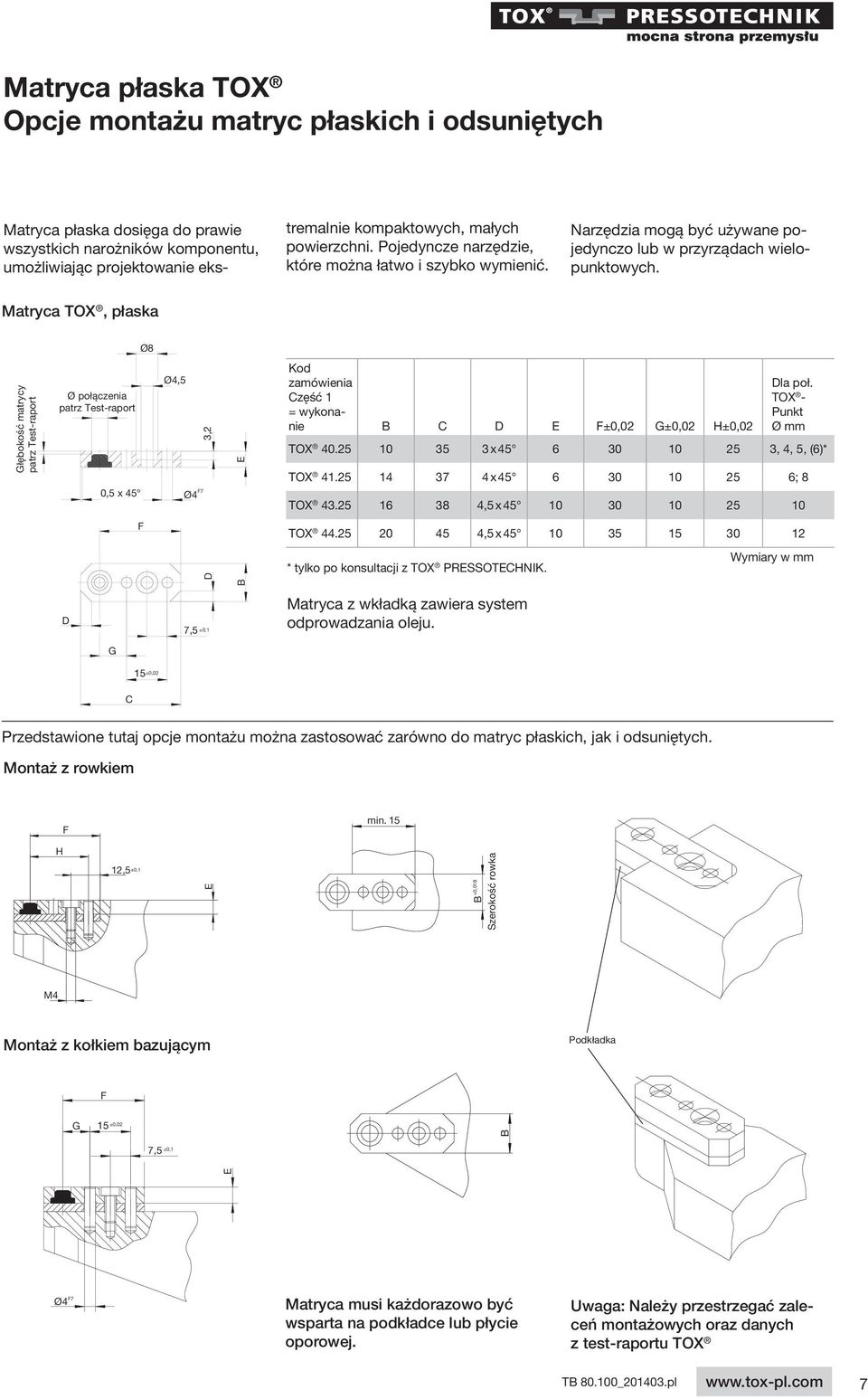 Matryca TOX, płaska Ø8 Głębokość matrycy patrz Test-raport Ø połączenia patrz Test-raport 0,5 x 45 Ø4,5 Ø4 F7 3,2 E Kod zamówienia Część 1 = wykonanie B C D E F±0,02 G±0,02 H±0,02 Dla poł.