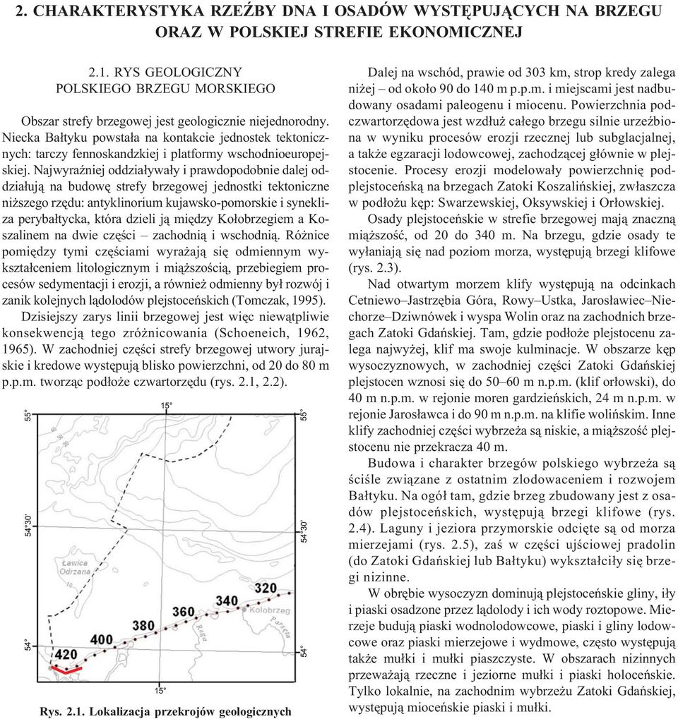 Niecka Ba³tyku powsta³a na kontakcie jednostek tektonicznych: tarczy fennoskandzkiej i platformy wschodnioeuropejskiej.