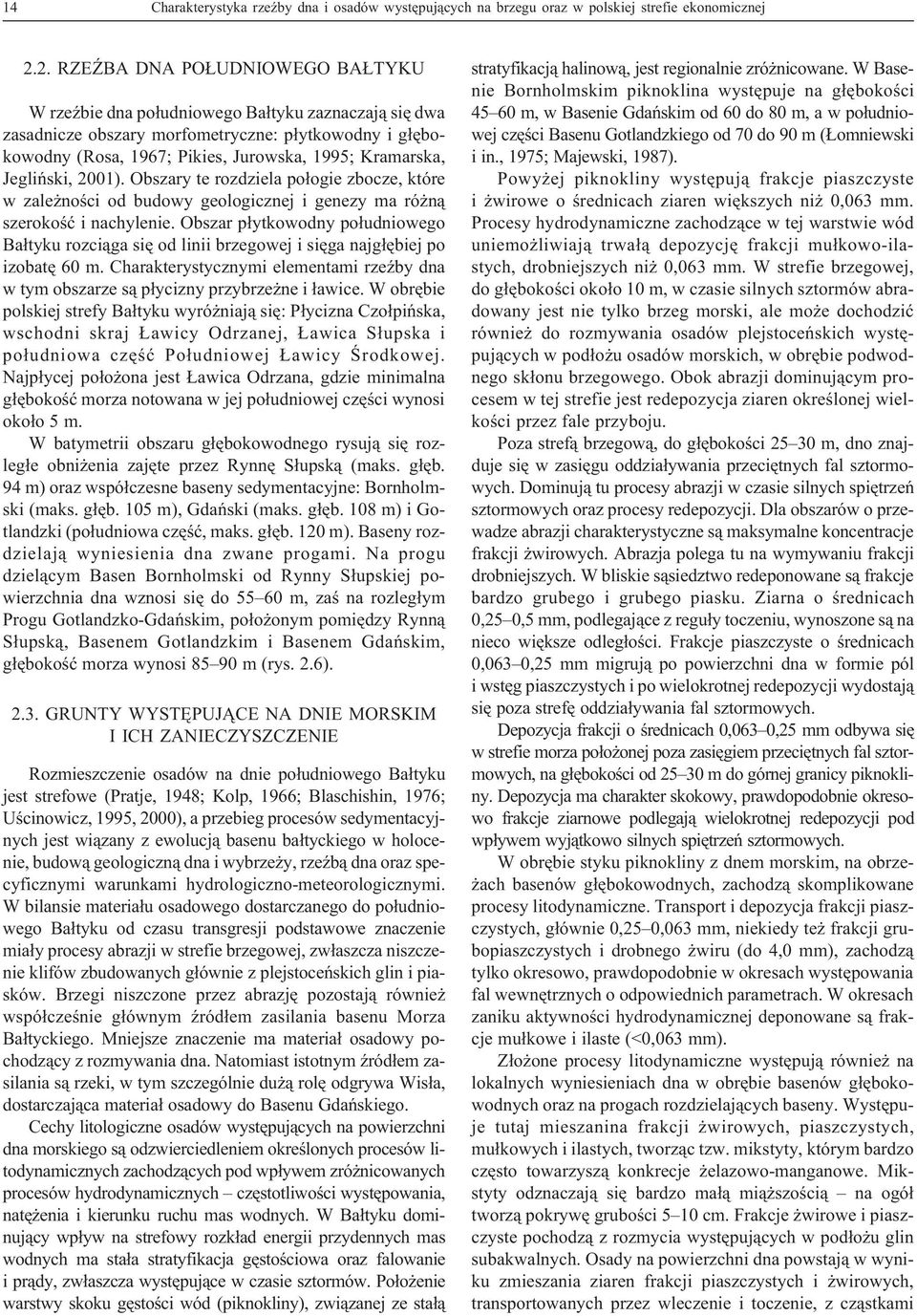 Jegliñski, 2001). Obszary te rozdziela po³ogie zbocze, które w zale noœci od budowy geologicznej i genezy ma ró n¹ szerokoœæ i nachylenie.