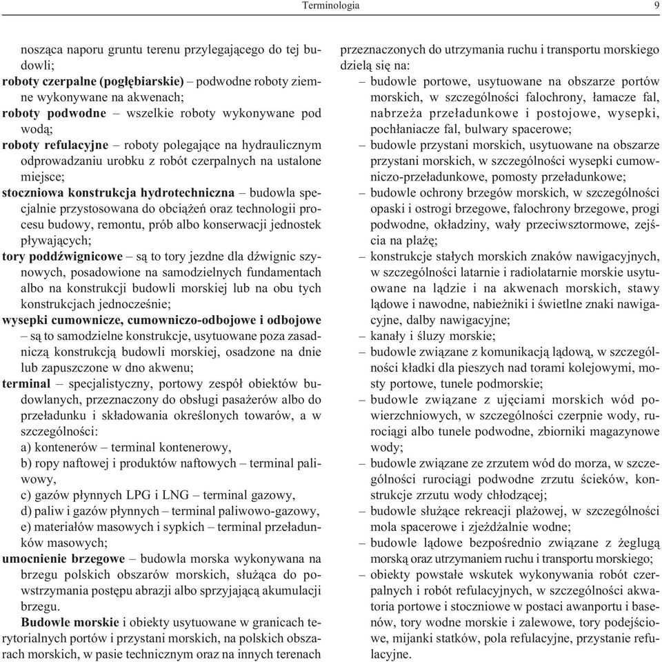 do obci¹ eñ oraz technologii procesu budowy, remontu, prób albo konserwacji jednostek p³ywaj¹cych; tory poddÿwignicowe s¹ to tory jezdne dla dÿwignic szynowych, posadowione na samodzielnych