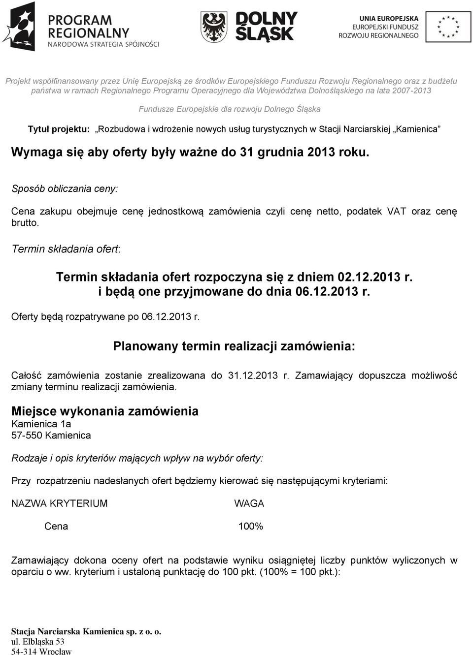 12.2013 r. Zamawiający dopuszcza możliwość zmiany terminu realizacji zamówienia.