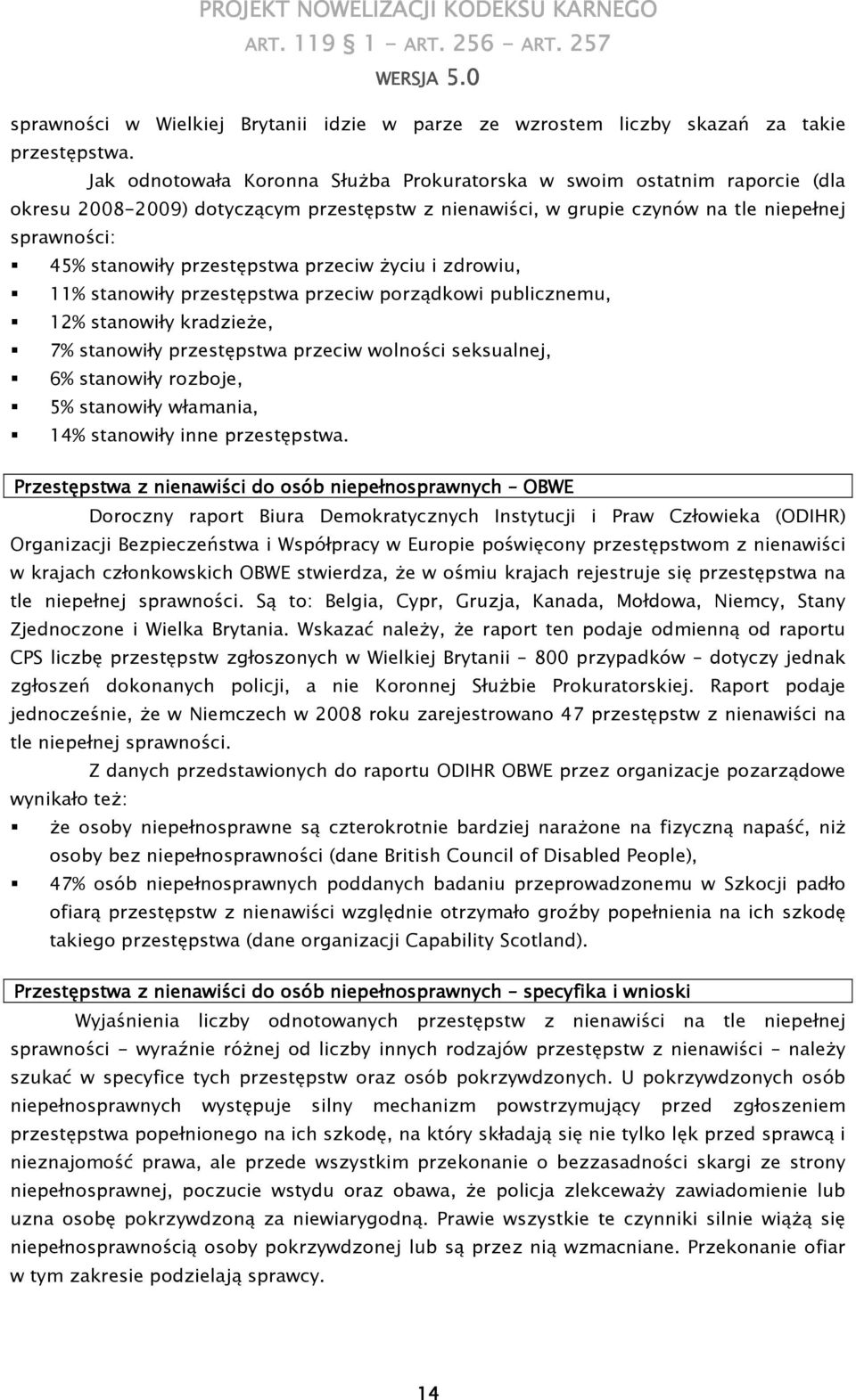 przestępstwa przeciw Ŝyciu i zdrowiu, 11% stanowiły przestępstwa przeciw porządkowi publicznemu, 12% stanowiły kradzieŝe, 7% stanowiły przestępstwa przeciw wolności seksualnej, 6% stanowiły rozboje,