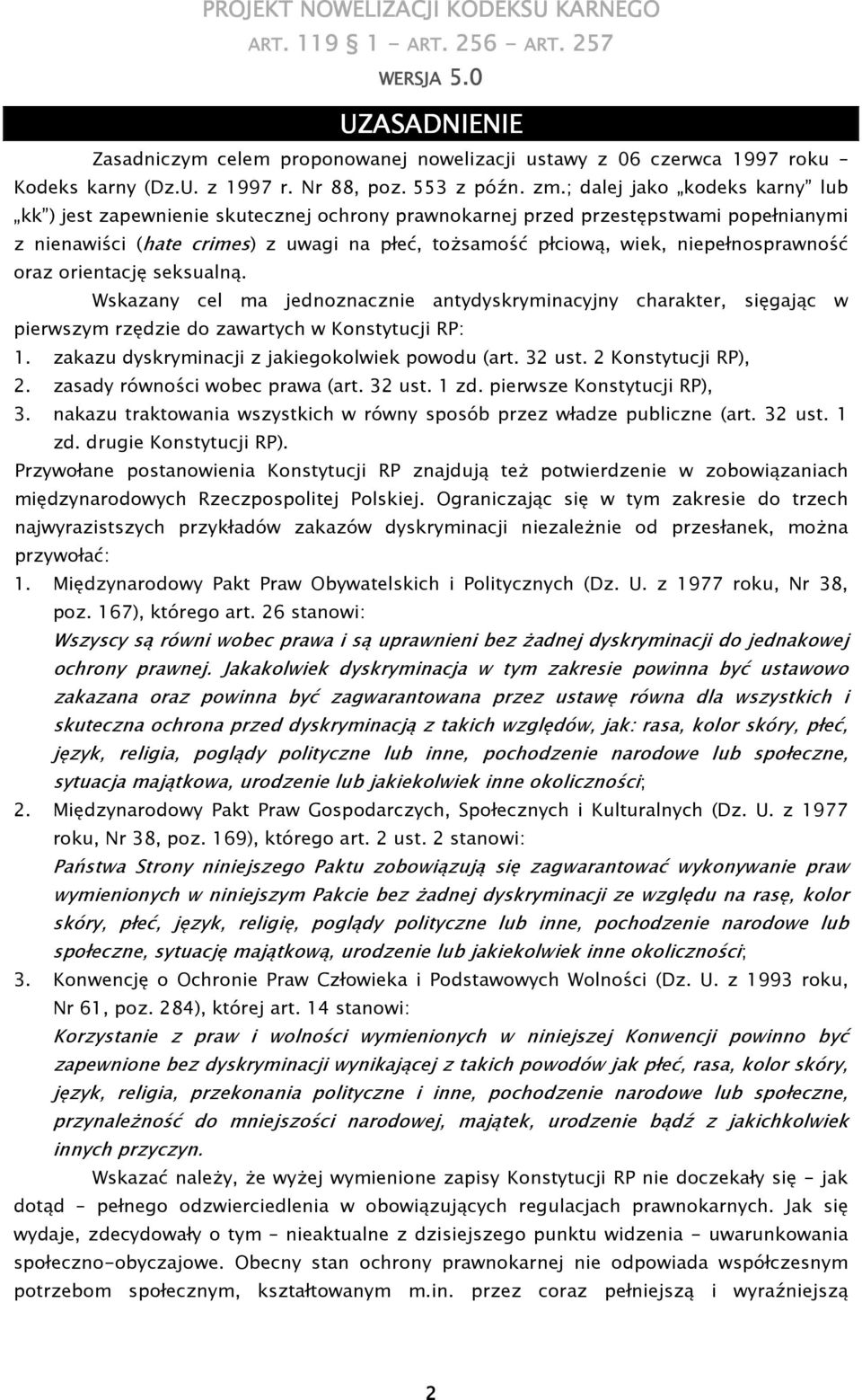 niepełnosprawność oraz orientację seksualną. Wskazany cel ma jednoznacznie antydyskryminacyjny charakter, sięgając w pierwszym rzędzie do zawartych w Konstytucji RP: 1.