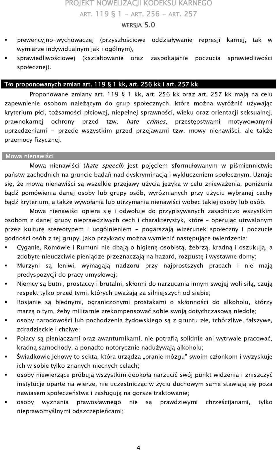 kk mają na celu zapewnienie osobom naleŝącym do grup społecznych, które moŝna wyróŝnić uŝywając kryterium płci, toŝsamości płciowej, niepełnej sprawności, wieku oraz orientacji seksualnej,