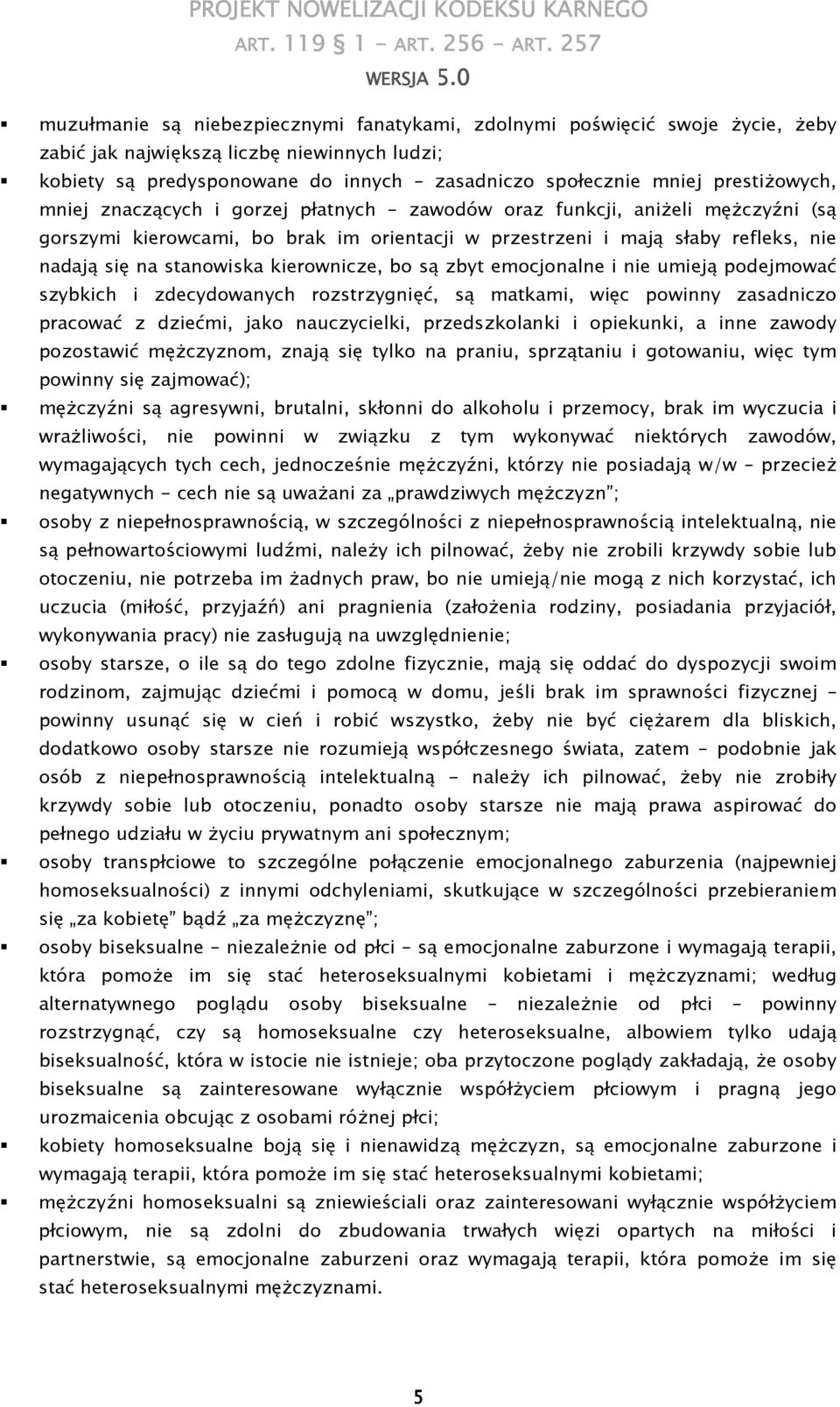 stanowiska kierownicze, bo są zbyt emocjonalne i nie umieją podejmować szybkich i zdecydowanych rozstrzygnięć, są matkami, więc powinny zasadniczo pracować z dziećmi, jako nauczycielki,