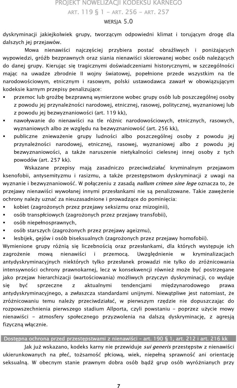 Kierując się tragicznymi doświadczeniami historycznymi, w szczególności mając na uwadze zbrodnie II wojny światowej, popełnione przede wszystkim na tle narodowościowym, etnicznym i rasowym, polski