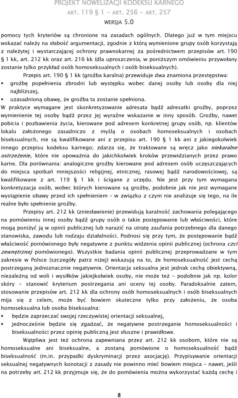 190 1 kk, art. 212 kk oraz art. 216 kk (dla uproszczenia, w poniŝszym omówieniu przywołany zostanie tylko przykład osób homoseksualnych i osób biseksualnych). Przepis art.