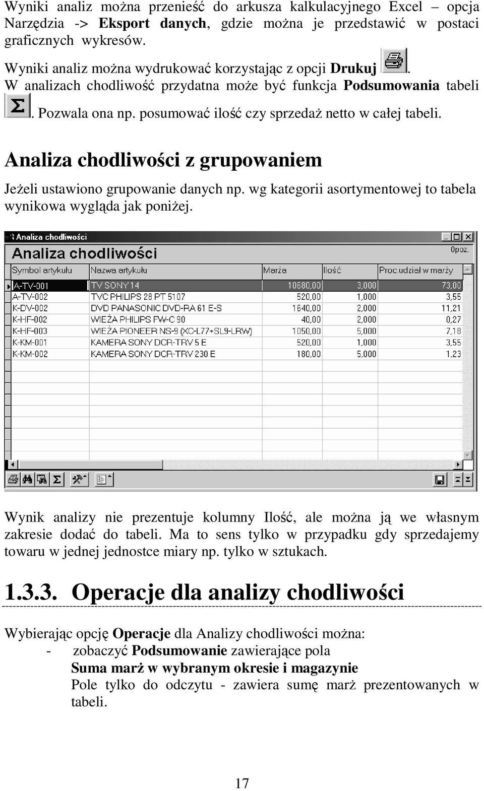 Analiza chodliwości z grupowaniem JeŜeli ustawiono grupowanie danych np. wg kategorii asortymentowej to tabela wynikowa wygląda jak poniŝej.