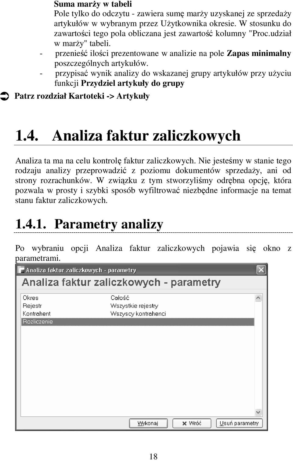 - przypisać wynik analizy do wskazanej grupy artykułów przy uŝyciu funkcji Przydziel artykuły do grupy Patrz rozdział Kartoteki -> Artykuły 1.4.