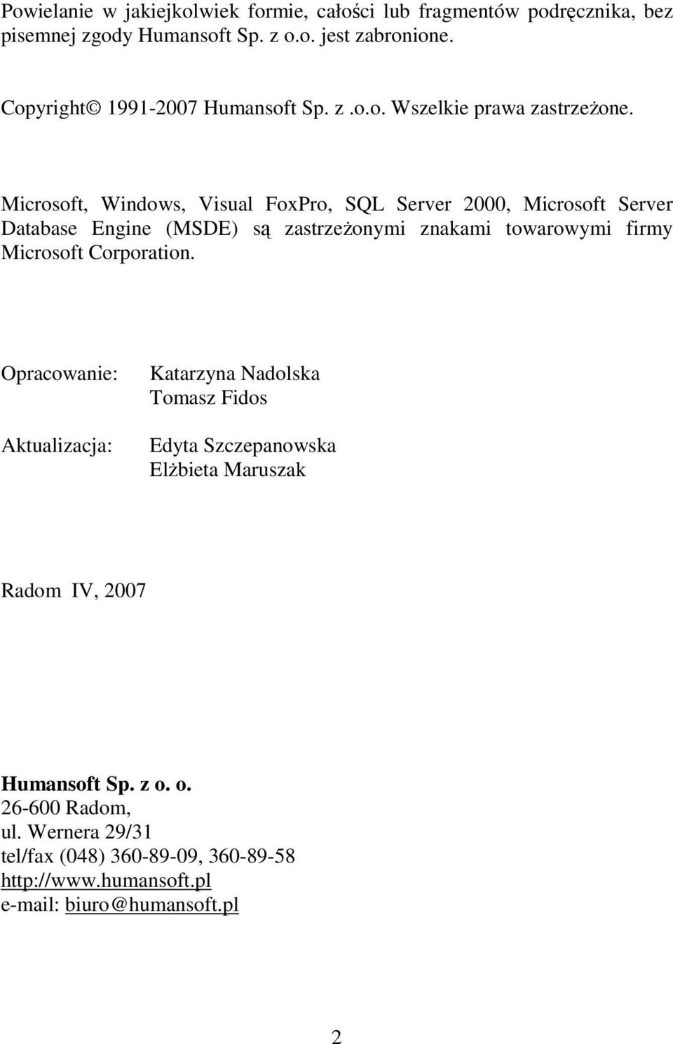 Microsoft, Windows, Visual FoxPro, SQL Server 2000, Microsoft Server Database Engine (MSDE) są zastrzeŝonymi znakami towarowymi firmy Microsoft