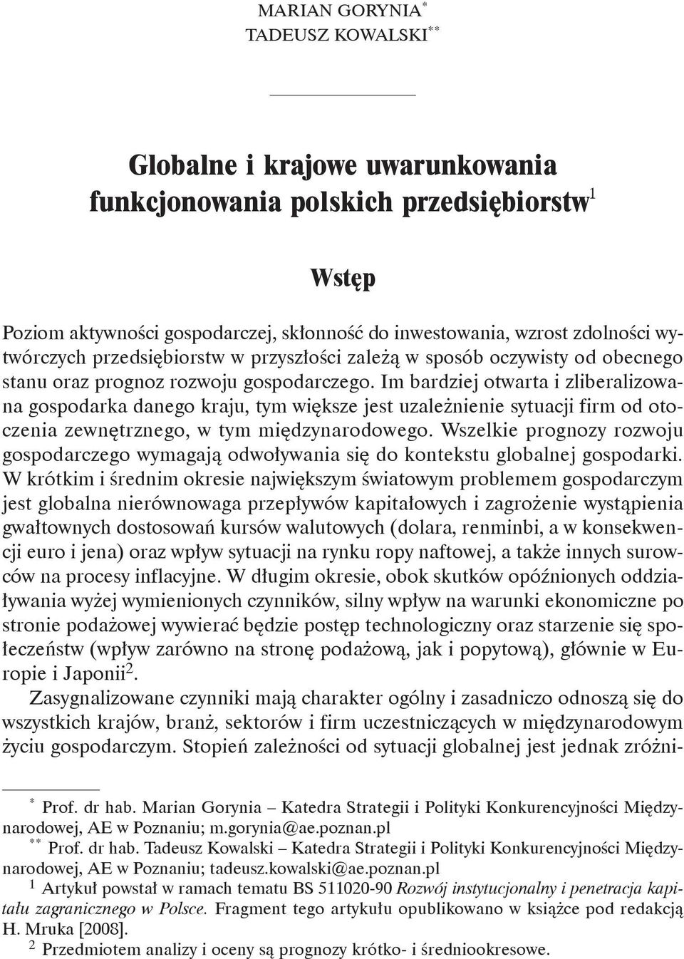 Im bardziej otwarta i zliberalizowana gospodarka danego kraju, tym większe jest uzależnienie sytuacji firm od otoczenia zewnętrznego, w tym międzynarodowego.