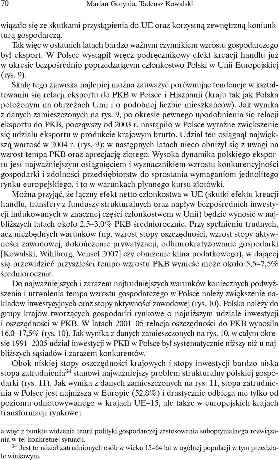 W Polsce wystąpił wręcz podręcznikowy efekt kreacji handlu już w okresie bezpośrednio poprzedzającym członkostwo Polski w Unii Europejskiej (rys. 9).