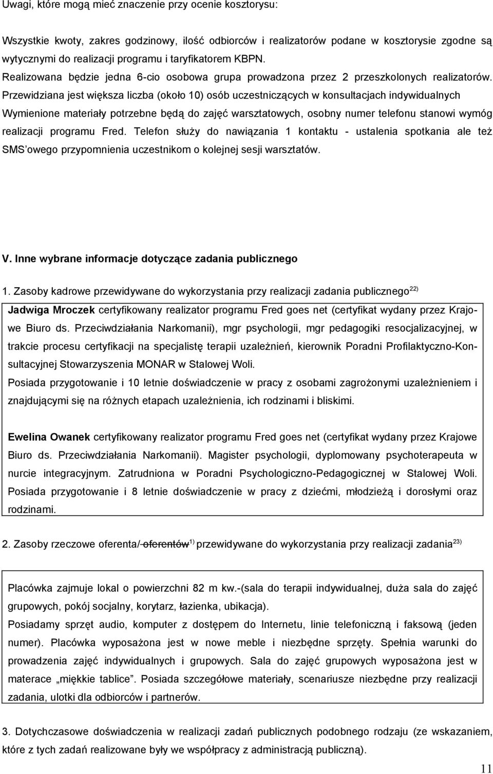 Przewidziana jest większa liczba (około 10) osób uczestniczących w konsultacjach indywidualnych Wymienione materiały potrzebne będą do zajęć warsztatowych, osobny numer telefonu stanowi wymóg