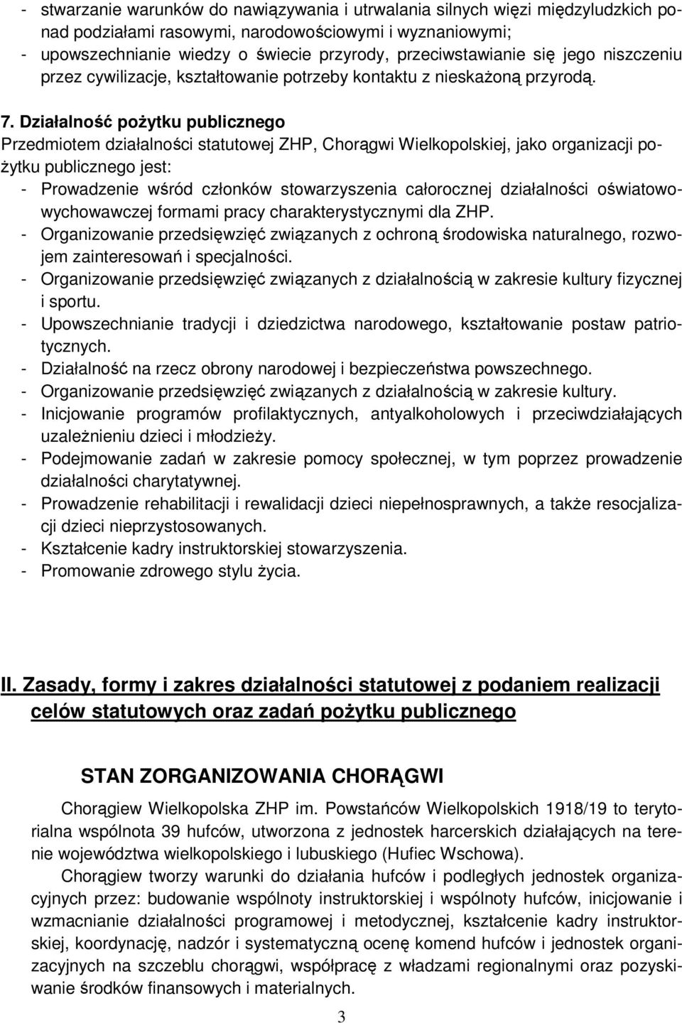 Działalność pożytku publicznego Przedmiotem działalności statutowej ZHP, Chorągwi Wielkopolskiej, jako organizacji pożytku publicznego jest: - Prowadzenie wśród członków stowarzyszenia całorocznej