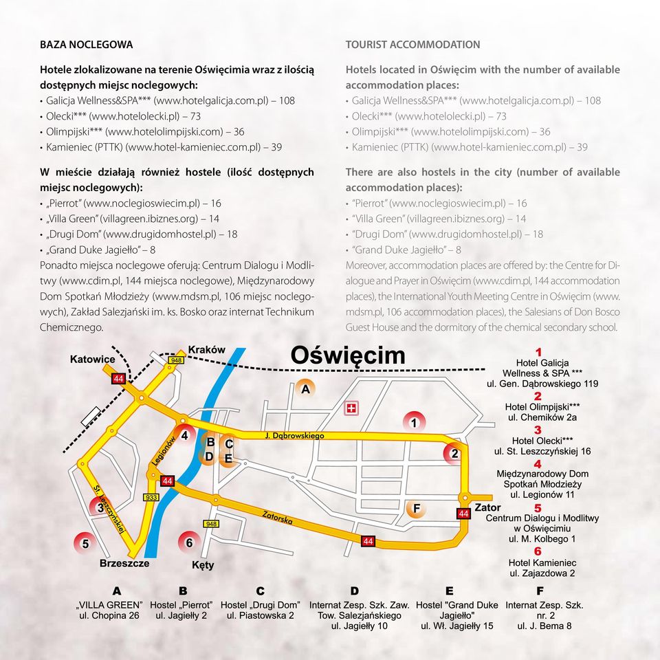 noclegioswiecim.pl) 16 Villa Green (villagreen.ibiznes.org) 14 Drugi Dom (www.drugidomhostel.pl) 18 Grand Duke Jagiełło 8 Ponadto miejsca noclegowe oferują: Centrum Dialogu i Modlitwy (www.cdim.