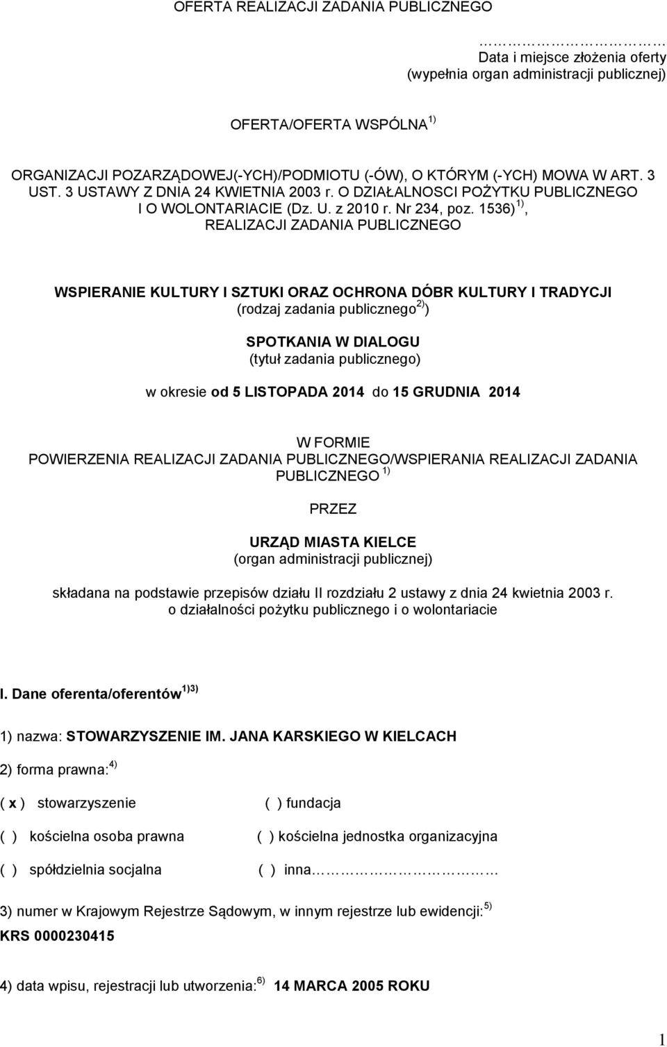 1536) 1), REALIZACJI ZADANIA PUBLICZNEGO WSPIERANIE KULTURY I SZTUKI ORAZ OCHRONA DÓBR KULTURY I TRADYCJI (rodzaj zadania publicznego 2) ) SPOTKANIA W DIALOGU (tytuł zadania publicznego) w okresie od