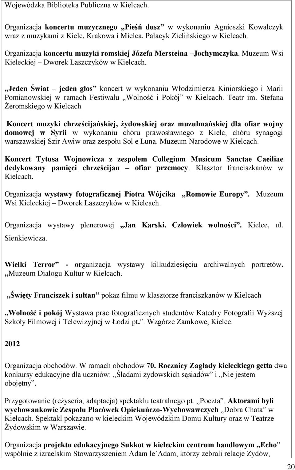 Jeden Świat jeden głos koncert w wykonaniu Włodzimierza Kiniorskiego i Marii Pomianowskiej w ramach Festiwalu Wolność i Pokój w. Teatr im.