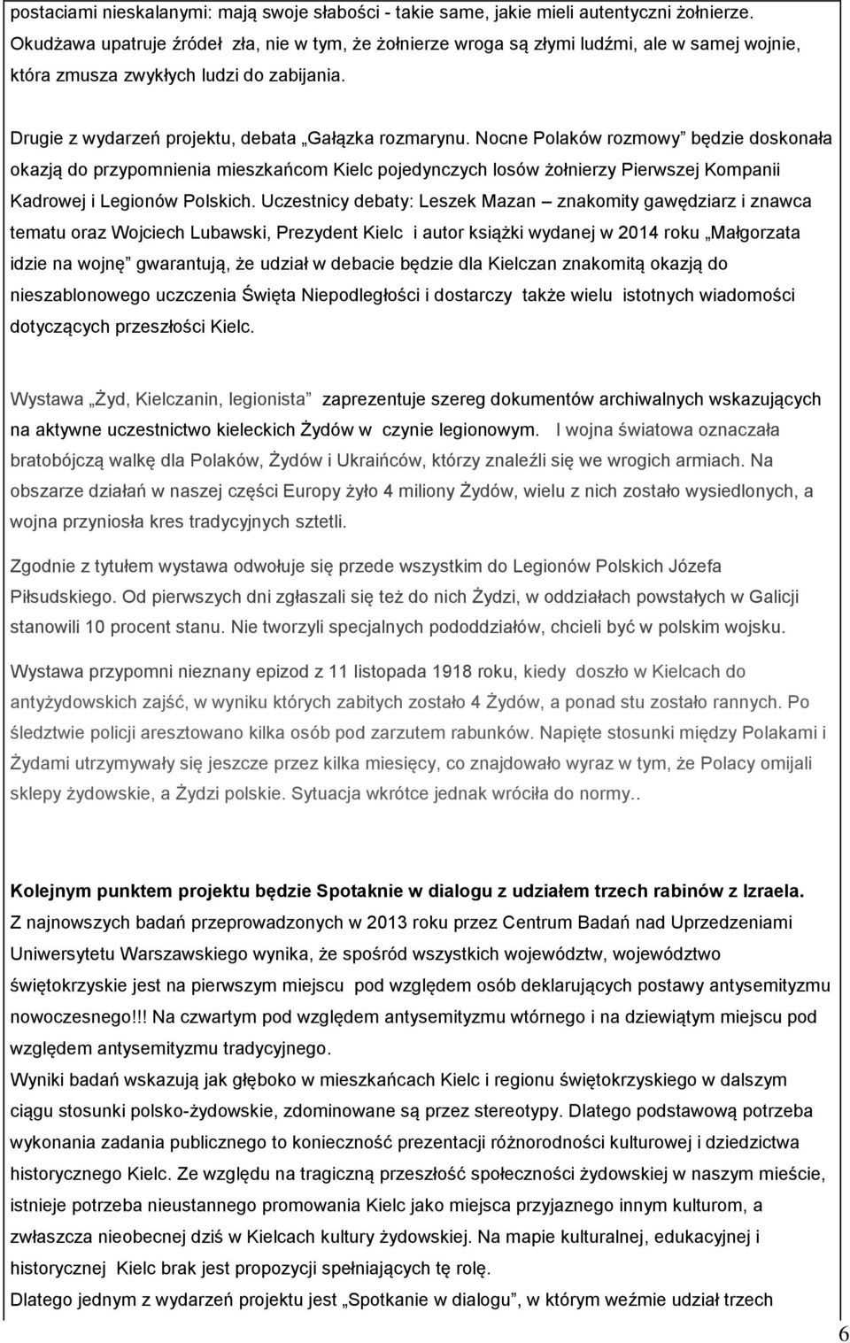 Nocne Polaków rozmowy będzie doskonała okazją do przypomnienia mieszkańcom Kielc pojedynczych losów żołnierzy Pierwszej Kompanii Kadrowej i Legionów Polskich.