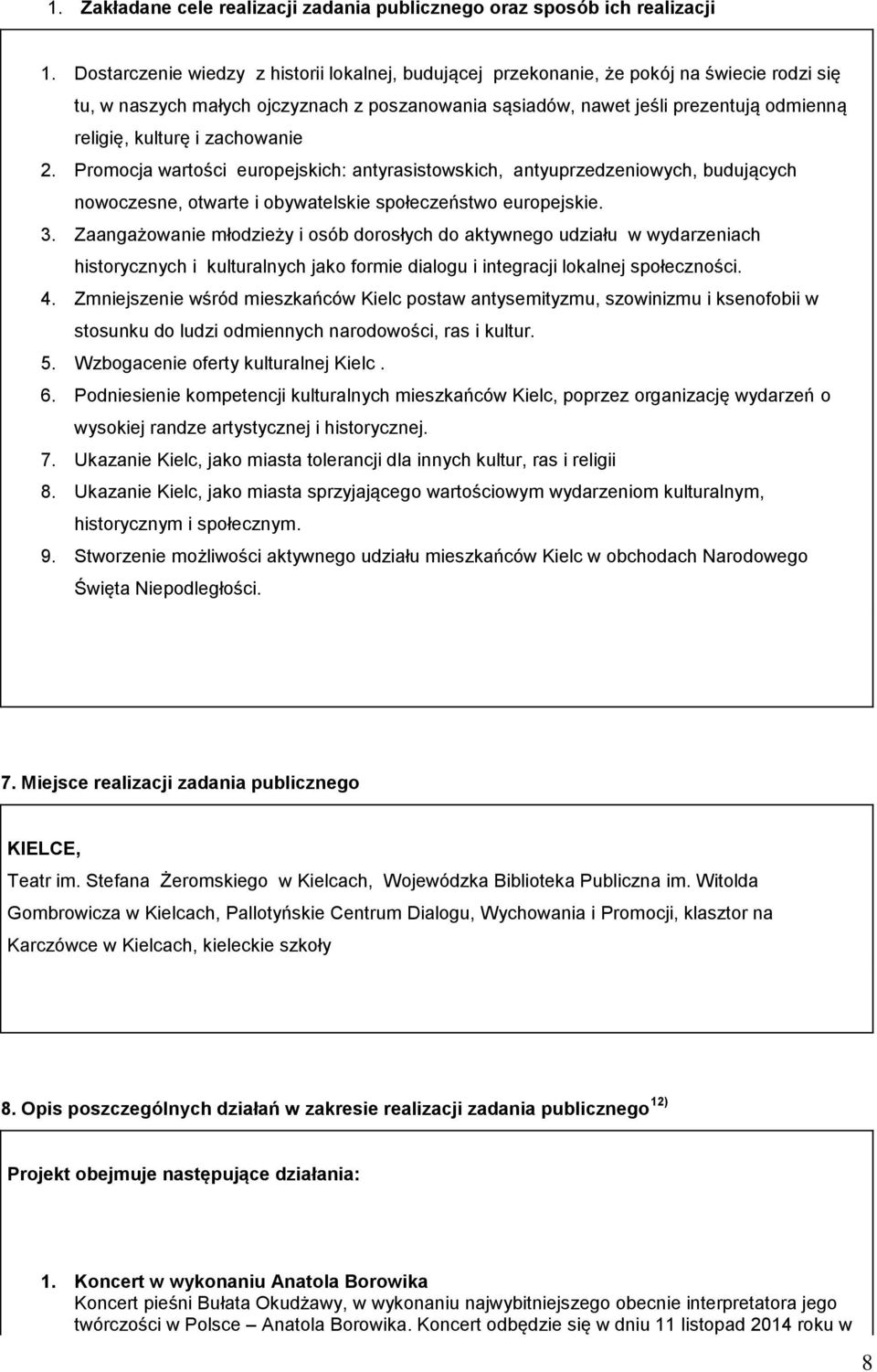 i zachowanie 2. Promocja wartości europejskich: antyrasistowskich, antyuprzedzeniowych, budujących nowoczesne, otwarte i obywatelskie społeczeństwo europejskie. 3.