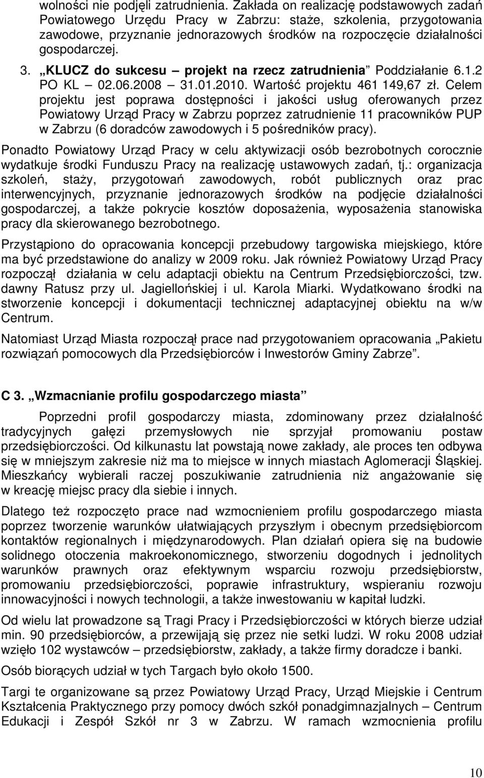 KLUCZ do sukcesu projekt na rzecz zatrudnienia Poddziałanie 6.1.2 PO KL 02.06.2008 31.01.2010. Wartość projektu 461 149,67 zł.