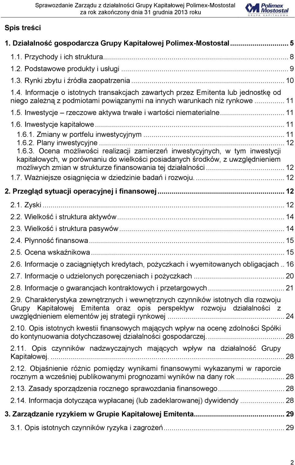 Informacje o istotnych transakcjach zawartych przez Emitenta lub jednostkę od niego zależną z podmiotami powiązanymi na innych warunkach niż rynkowe... 11 1.5.