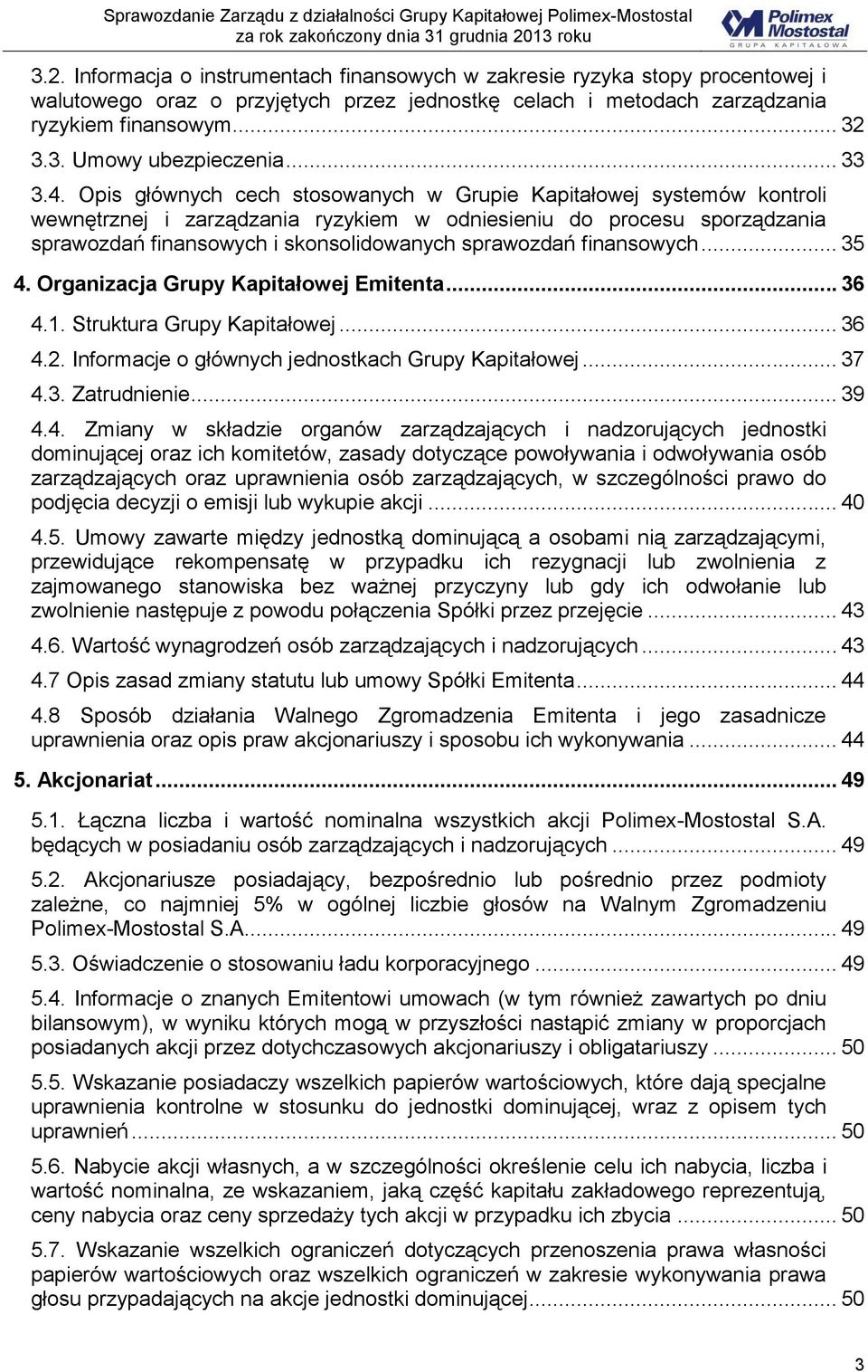 Opis głównych cech stosowanych w Grupie Kapitałowej systemów kontroli wewnętrznej i zarządzania ryzykiem w odniesieniu do procesu sporządzania sprawozdań finansowych i skonsolidowanych sprawozdań