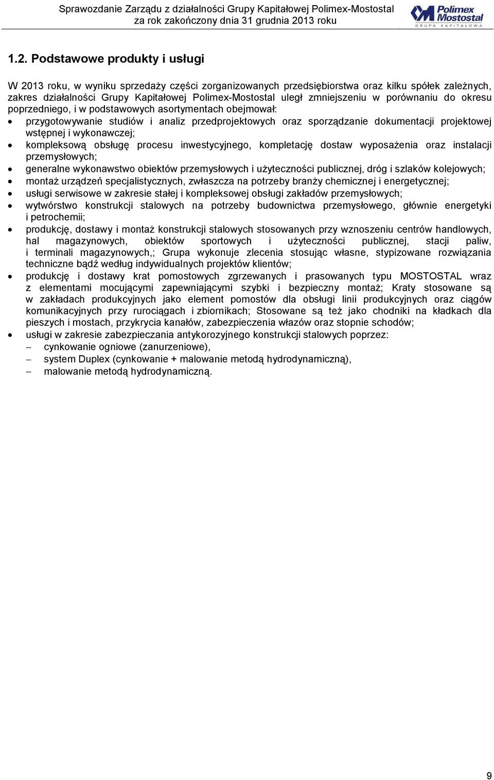 wykonawczej; kompleksową obsługę procesu inwestycyjnego, kompletację dostaw wyposażenia oraz instalacji przemysłowych; generalne wykonawstwo obiektów przemysłowych i użyteczności publicznej, dróg i