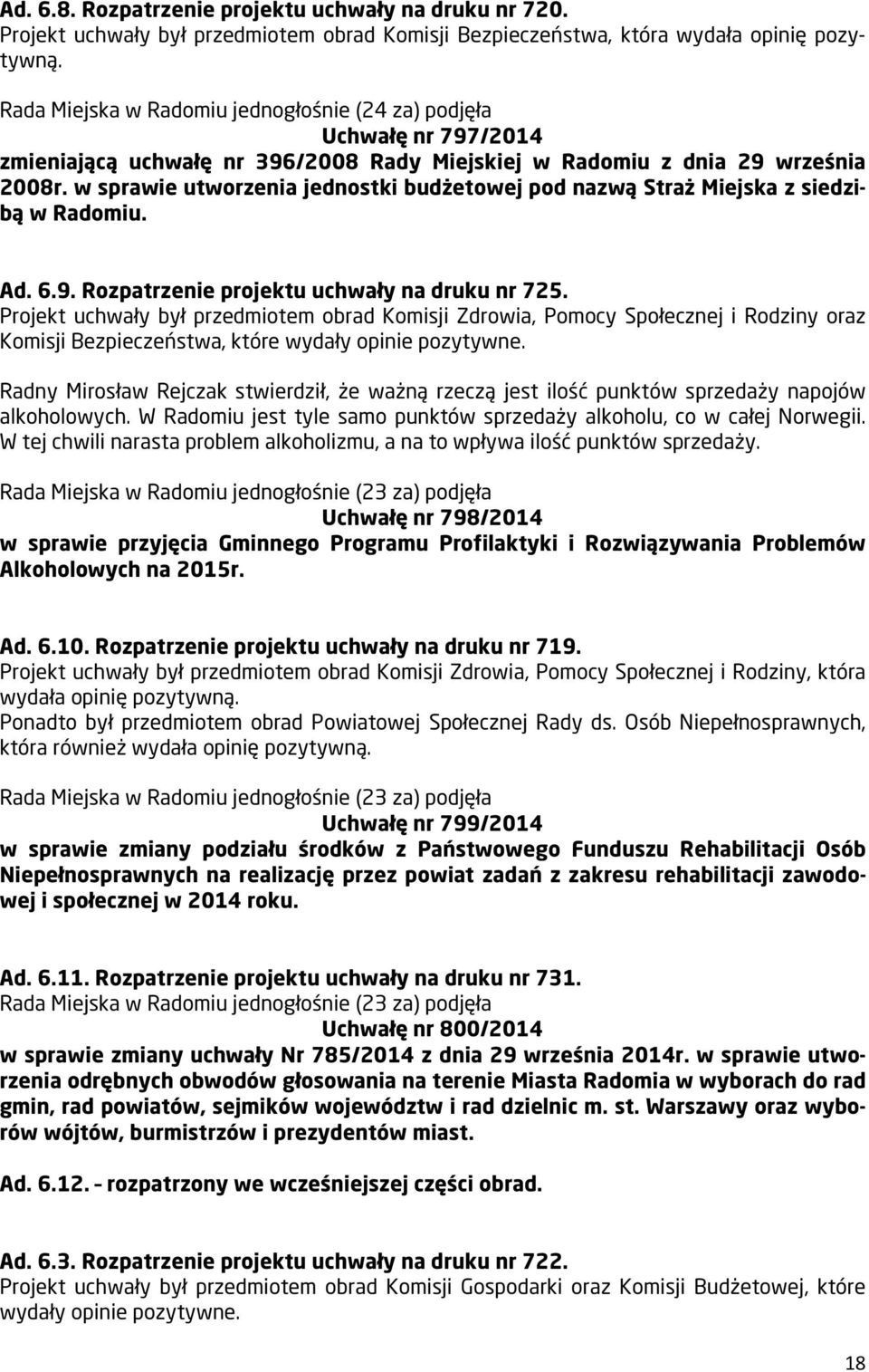 w sprawie utworzenia jednostki budżetowej pod nazwą Straż Miejska z siedzibą w Radomiu. Ad. 6.9. Rozpatrzenie projektu uchwały na druku nr 725.