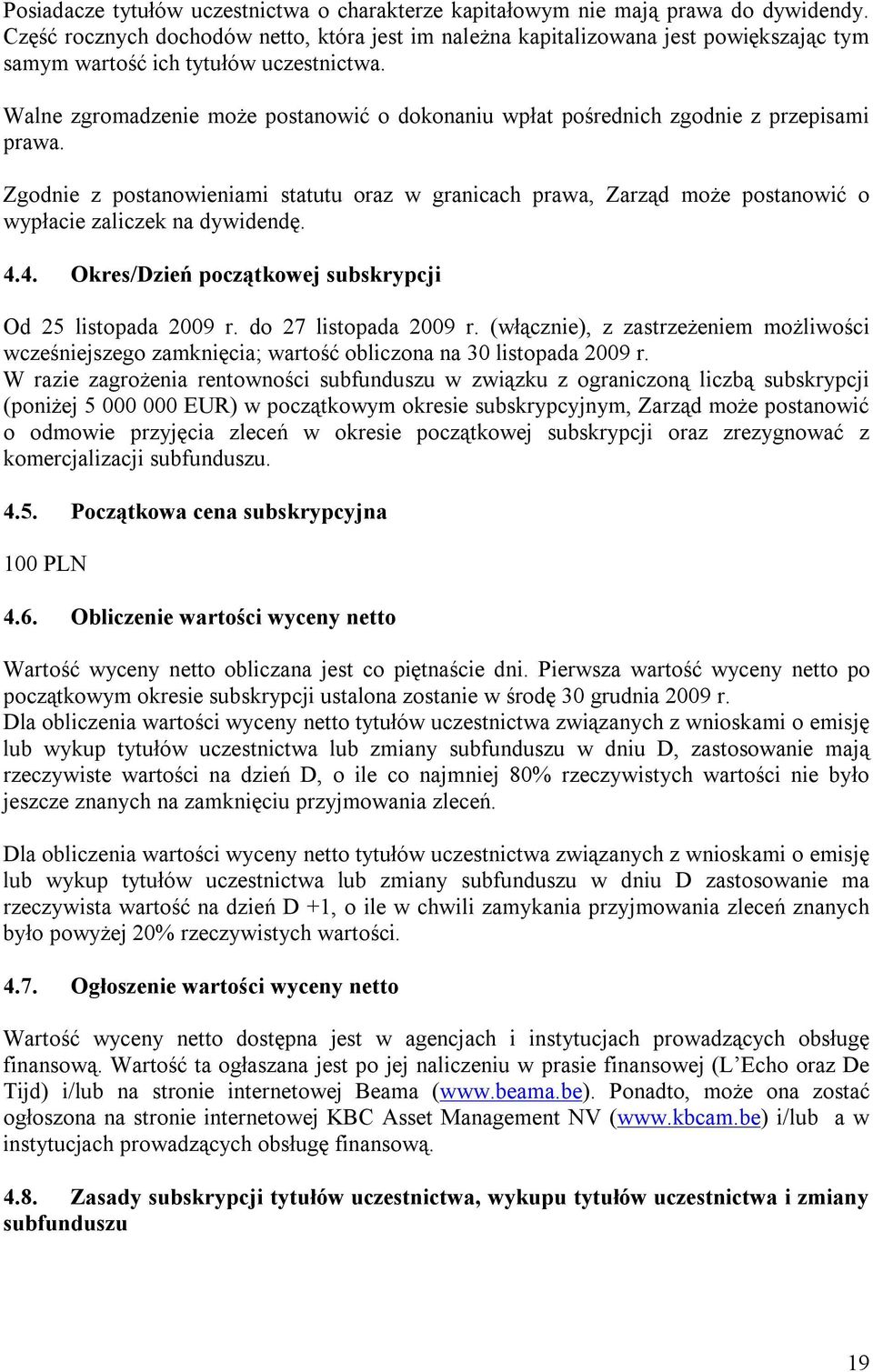 Walne zgromadzenie może postanowić o dokonaniu wpłat pośrednich zgodnie z przepisami prawa.