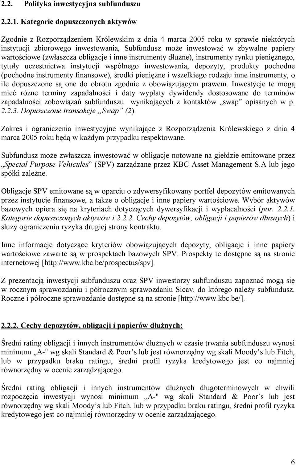 wartościowe (zwłaszcza obligacje i inne instrumenty dłużne), instrumenty rynku pieniężnego, tytuły uczestnictwa instytucji wspólnego inwestowania, depozyty, produkty pochodne (pochodne instrumenty