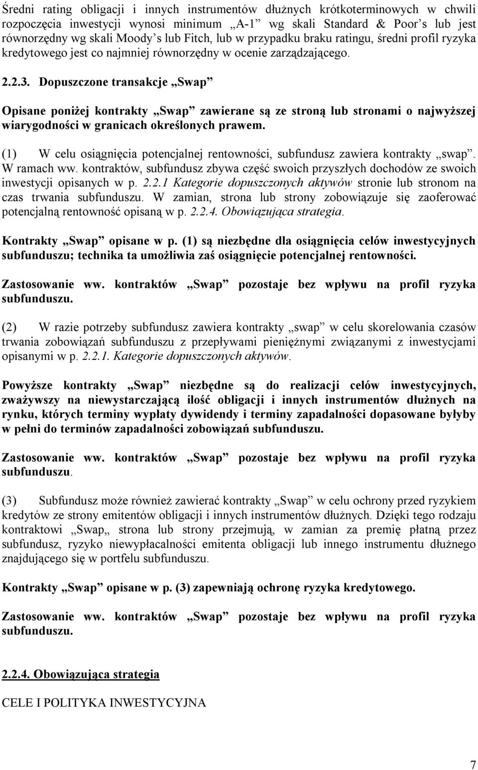 Dopuszczone transakcje Swap Opisane poniżej kontrakty Swap zawierane są ze stroną lub stronami o najwyższej wiarygodności w granicach określonych prawem.