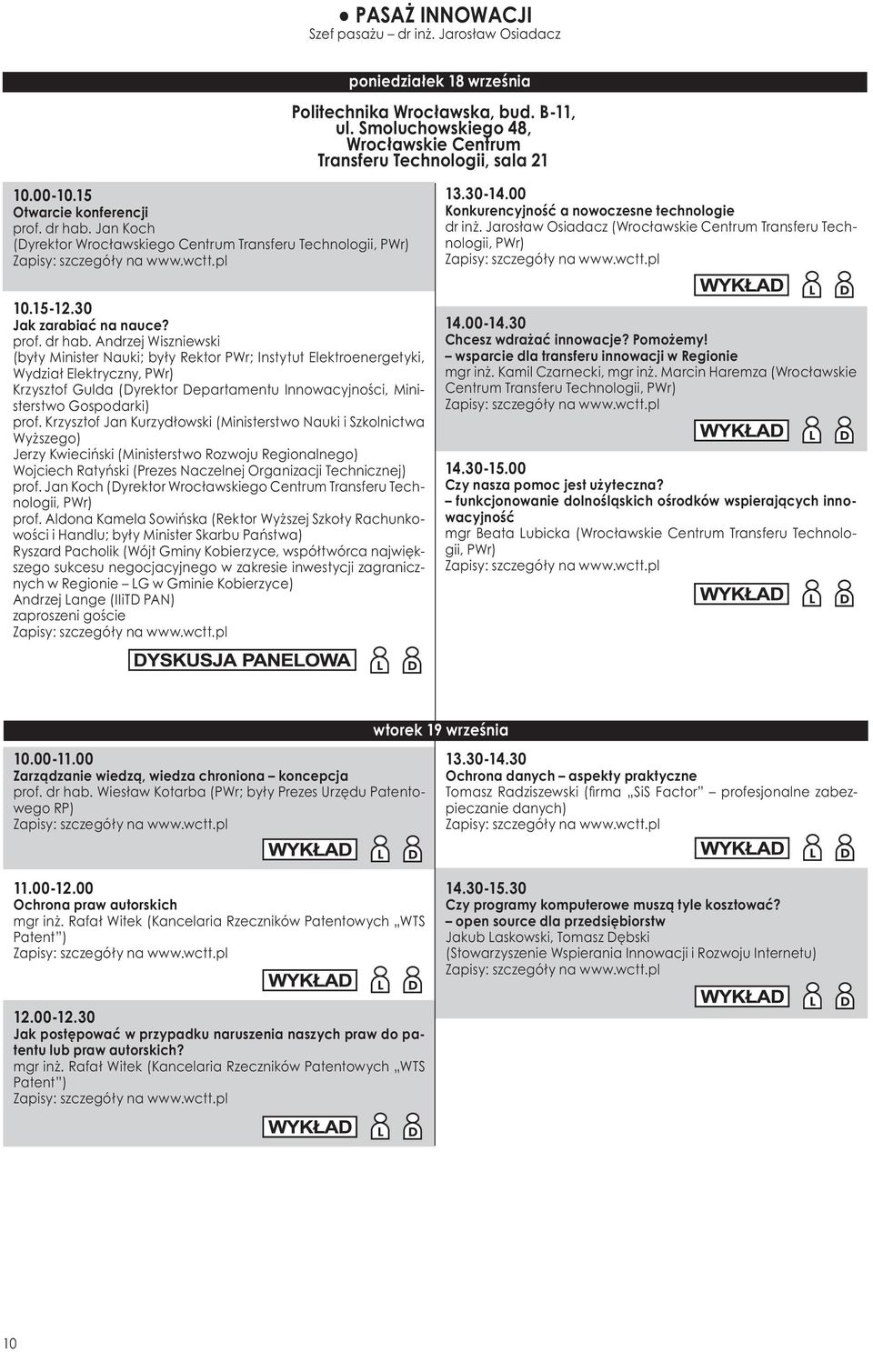 Jarosław Osiadacz (Wrocławskie Centrum Transferu Technologii, Zapisy: szczegóły na www.wctt.pl 10.15-12.30 Jak zarabiać na nauce? prof. dr hab.