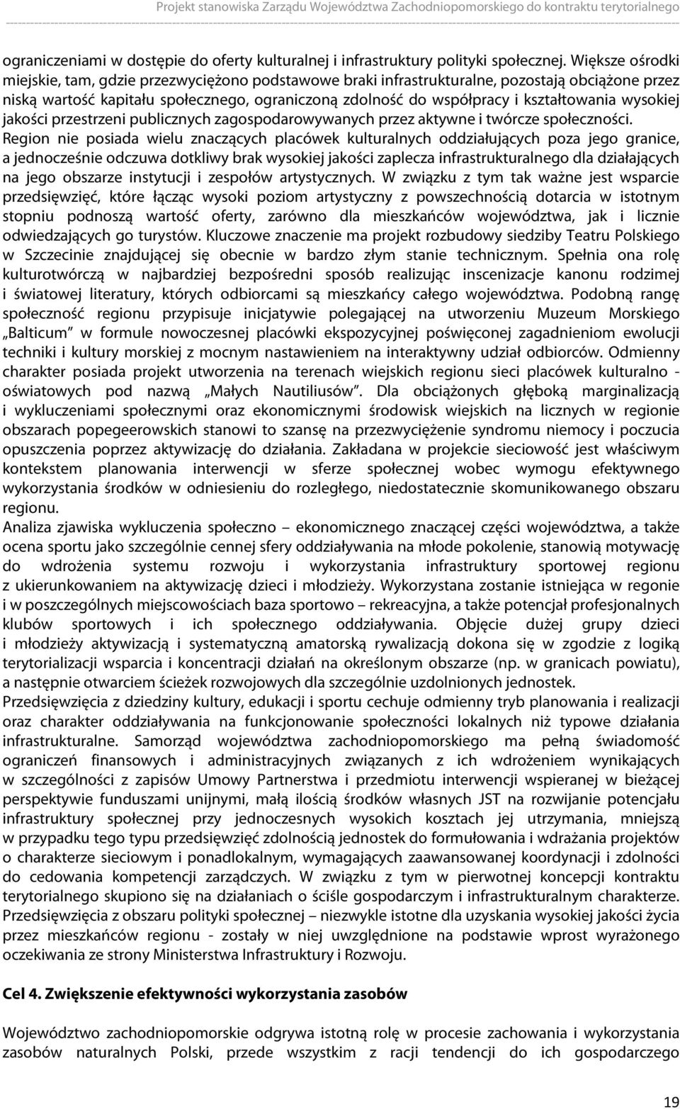 kształtowania wysokiej jakości przestrzeni publicznych zagospodarowywanych przez aktywne i twórcze społeczności.