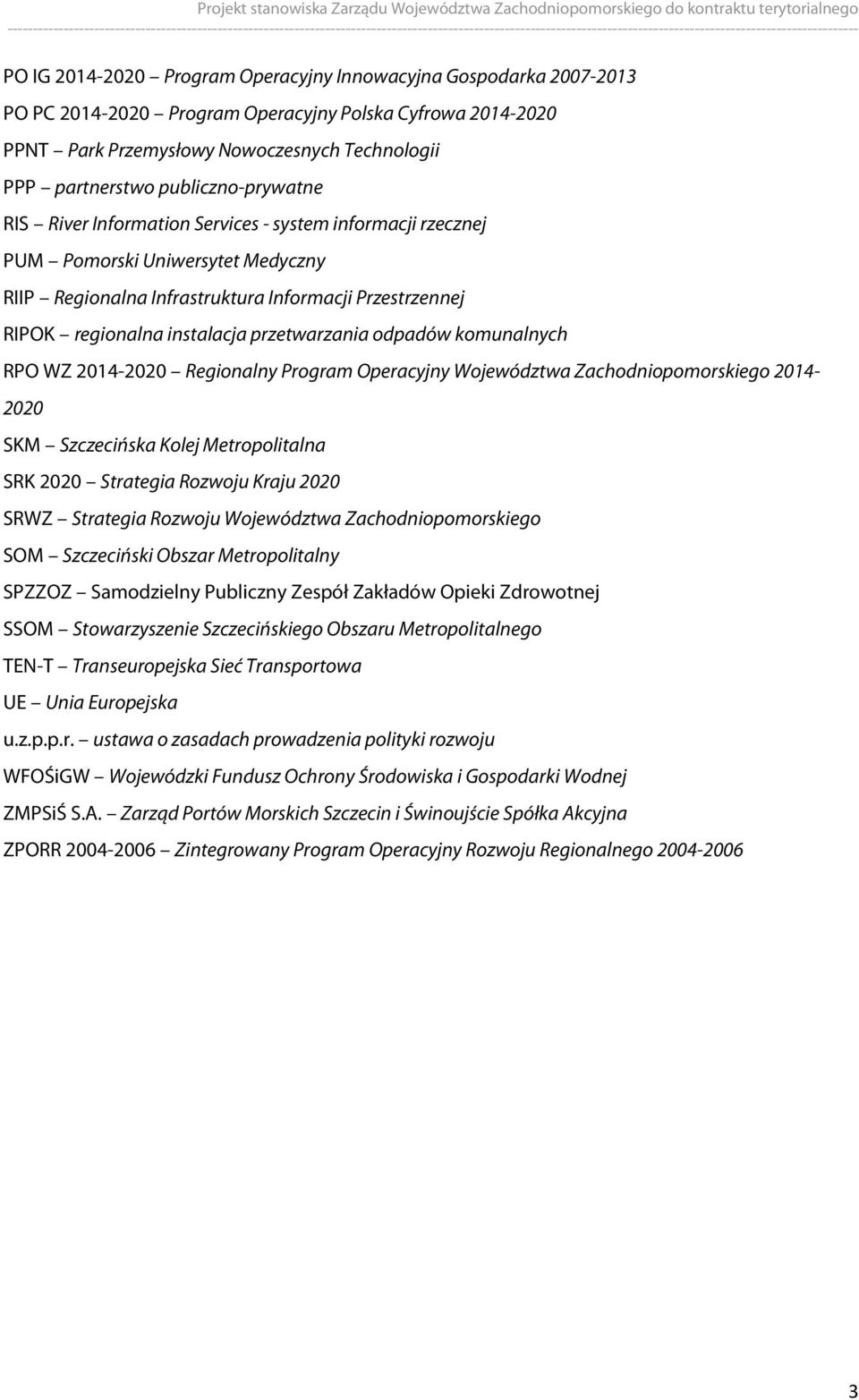 przetwarzania odpadów komunalnych RPO WZ 2014-2020 Regionalny Program Operacyjny Województwa Zachodniopomorskiego 2014-2020 SKM Szczecińska Kolej Metropolitalna SRK 2020 Strategia Rozwoju Kraju 2020